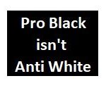 Pro black is not anti white _5